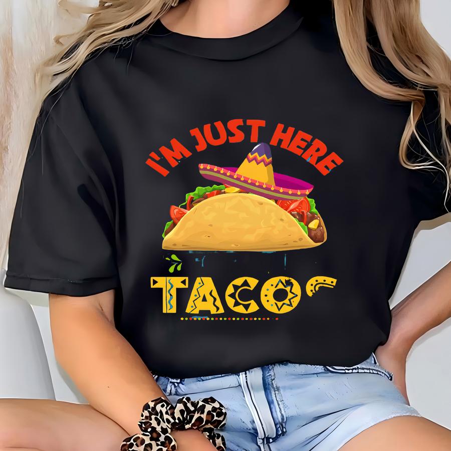 Funny Taco Shirts, Taco Gifts For Mexican, I'm Just Here For The Tacos T Shirt, Taco Birthday Party Shirts For Foodie, Cinco De Mayo Shirt T-shirt