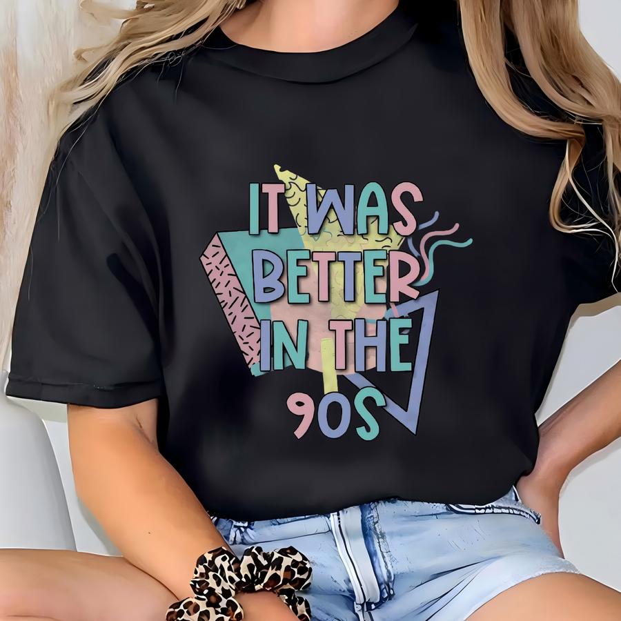 It Was Better In The 90's Sweatshirt, Nineties Nostalgia Gift, Retro 90s Gift Sweatshirt, Made In The 90's Sweatshirt T-shirt