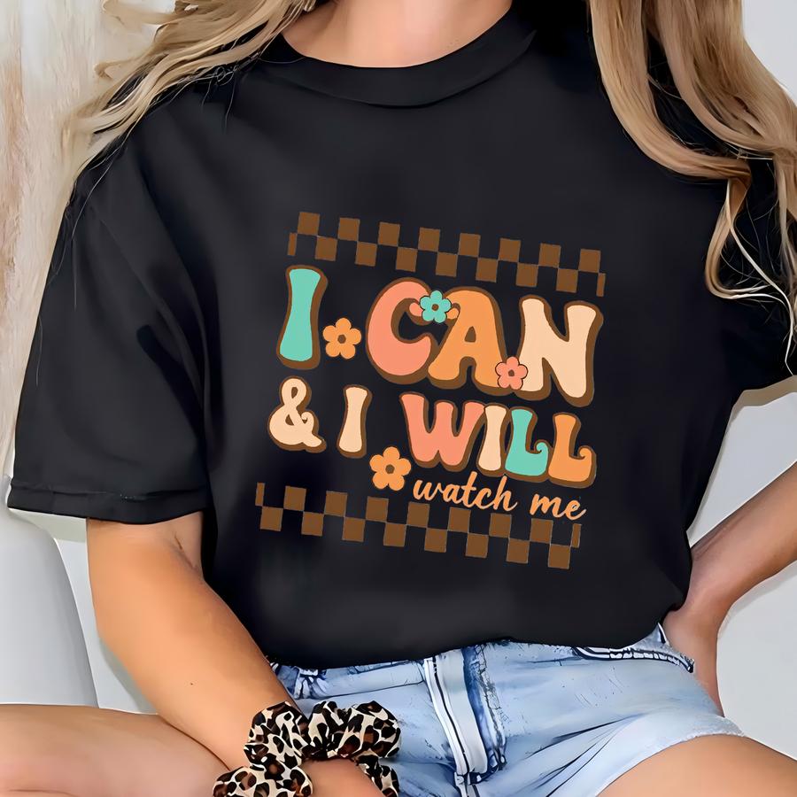 I Can And I Will Watch Me Shirt, Motivational Shirt, Inspirational Shirt, Positive Shirt, Inspirational Gift Shirt T-shirt