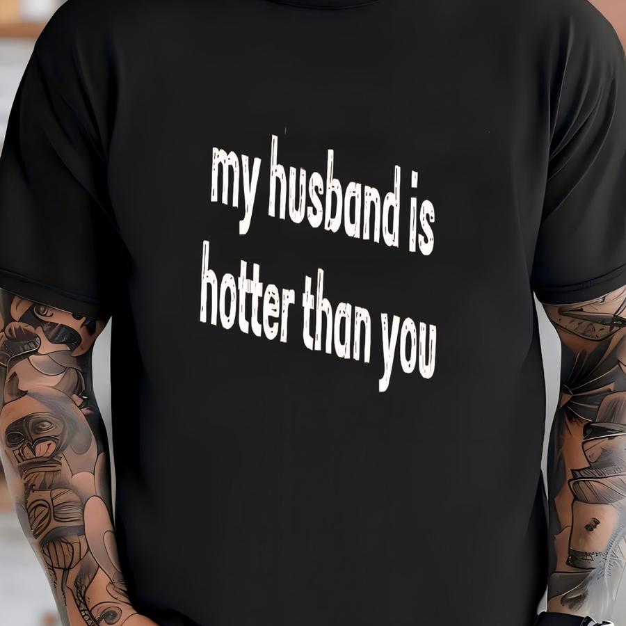 ® My Husband Is Hotter Than You Shirt, Wife Shirt, Married Shirt, Funny Wife Shirt, Marriage Humor Shirt, I Love My Husband T-shirt
