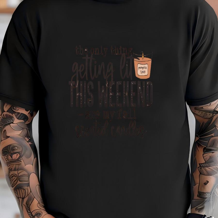 The Only Thing Getting Lit This Weekend Are My Fall Scented Candles Hoodie T-shirt