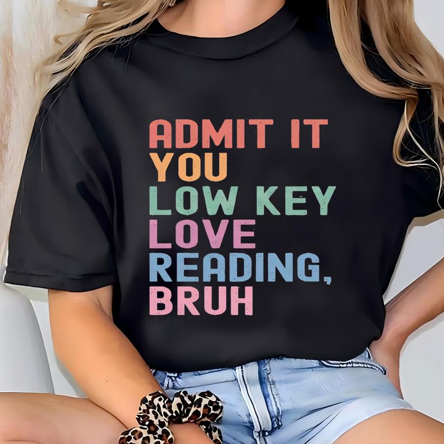Reading Teacher Shirt, Funny Bruh Tshirt, Librarian Gift, English Teacher Shirt, First Day Of School, Gift For Teacher, Admit It You Low Key T-shirt