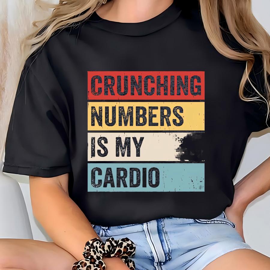 Accountant Shirt, Bookkeeper Shirt, Tax Season Shirt, Gift For Accountant, Funny Accountant Shirt, Cpa Shirt, Crunching Numbers Is My Cardio T-shirt