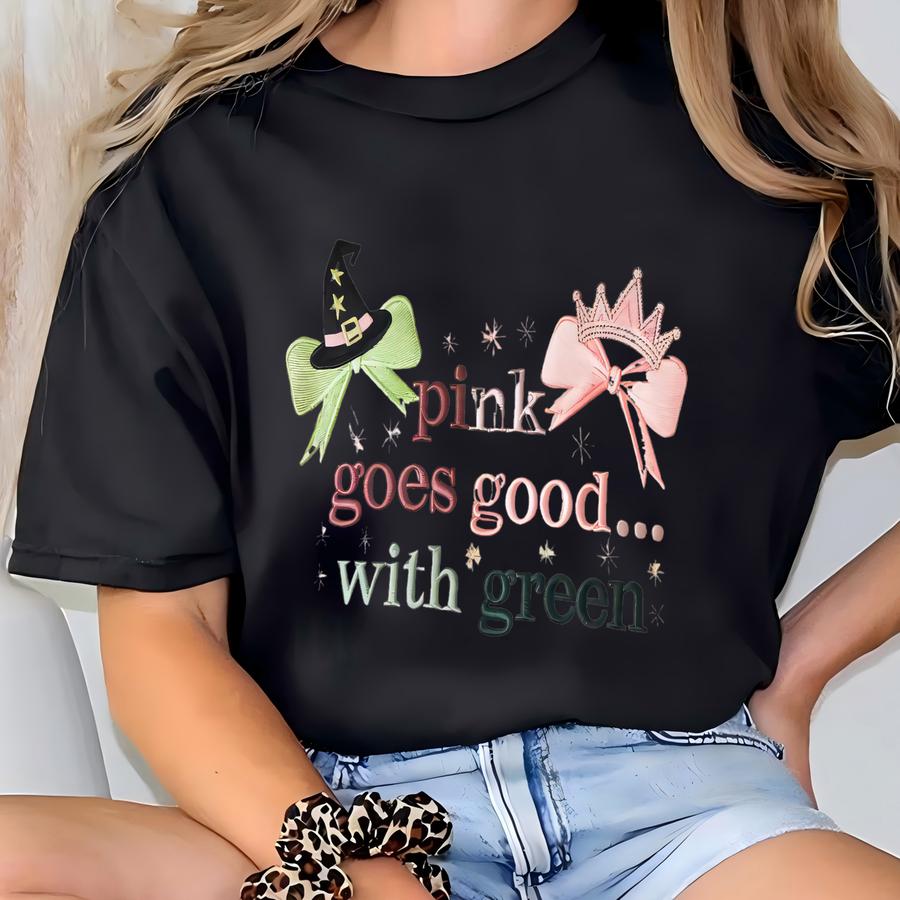 Pink Goes Good With Green Sweatshirt, Wicked Shirt, Best Friend Gift Shirt, Gift For Her, Good With Green, Gift For Her T-shirt