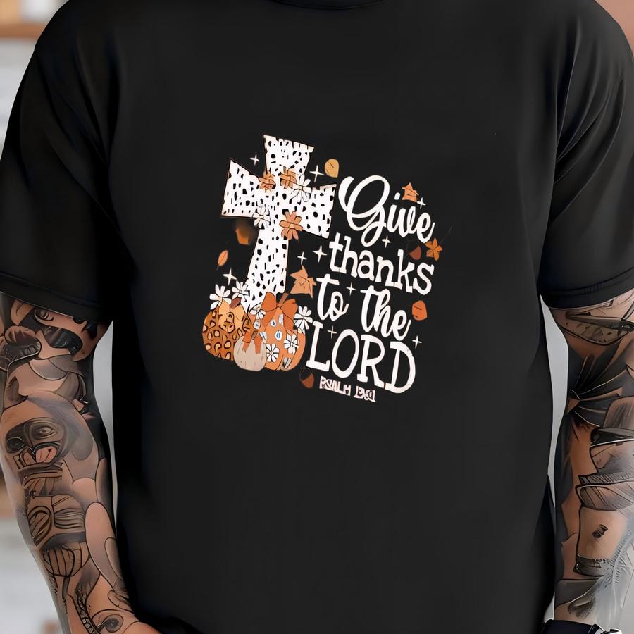 ® Give Thanks To The Lord Sweatshirt, Bible Verse Shirt, Thankful Sweater, Thanksgiving Sweatshirt, Thanksgiving Family Shirt T-shirt
