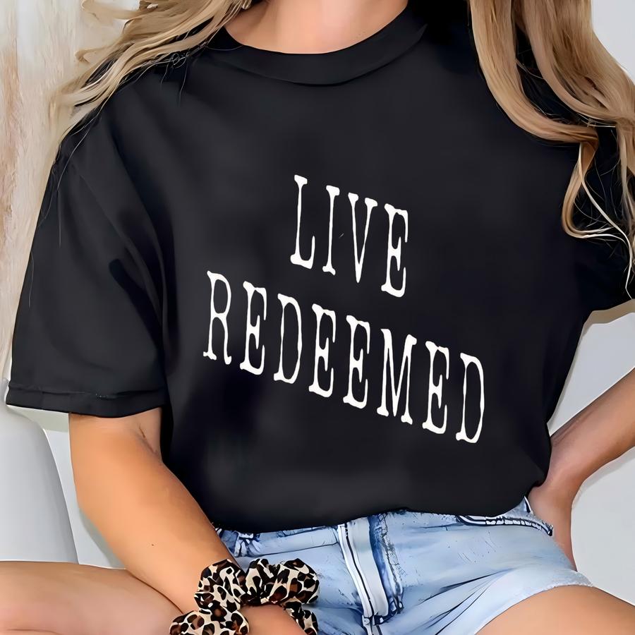 ® Live Redeemed Shirt, Christian Graphic Tee, Retro Religious Tshirt, Faith Based Top, Inspirational Jesus Grace Shirt T-shirt