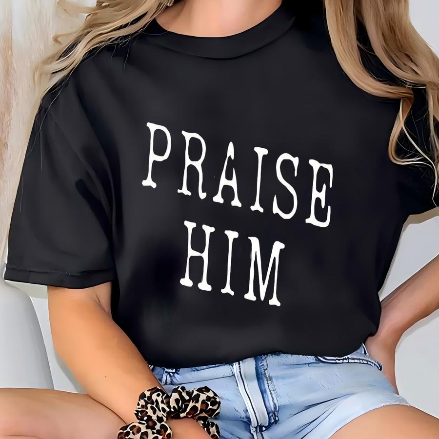 ® Praise Him Shirt, Christian Graphic Tee, Retro Faith Based Tshirt, Religious Top, Inspirational Jesus Worship Shirt T-shirt