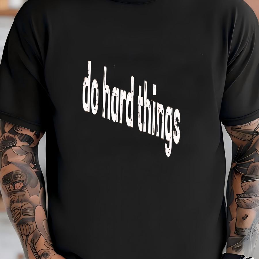 ® Do Hard Things Shirt, Motivational Shirt, Inspirational Shirt, Challenge Shirt, Strong Shirt, Courage Shirt, Mindset Shirt T-shirt