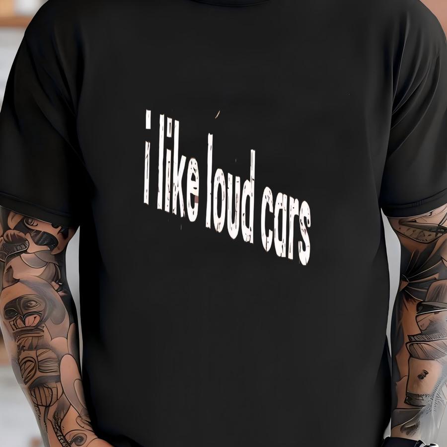 ® I Like Loud Cars Shirt, Car Enthusiast Gift, Muscle Car Lover, Racing Fan, Auto Mechanic, Men's Shirt, Car Guy Gift T-shirt