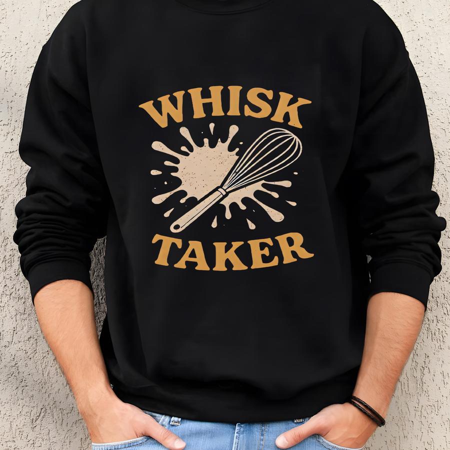 Whisk Taker Baking Sweatshirt, Baking Shirt, Funny Baking Shirt, Baker Shirts, Baking Lover Shirt, Baking Gift For Mom, Baking Gift For Her Sweatshirt