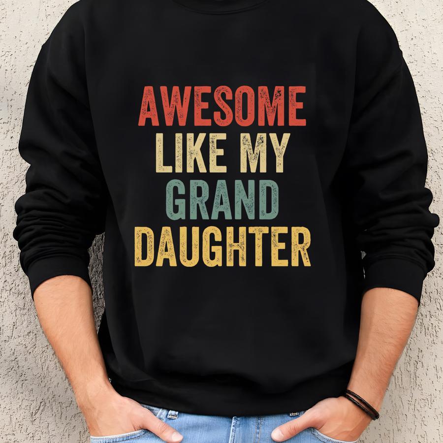 Awesome Like My Granddaughter | Perfect Gift For Grandparents, Funny Grandpa Shirt, Birthday Present, Grandma Gift From Granddaughter Sweatshirt