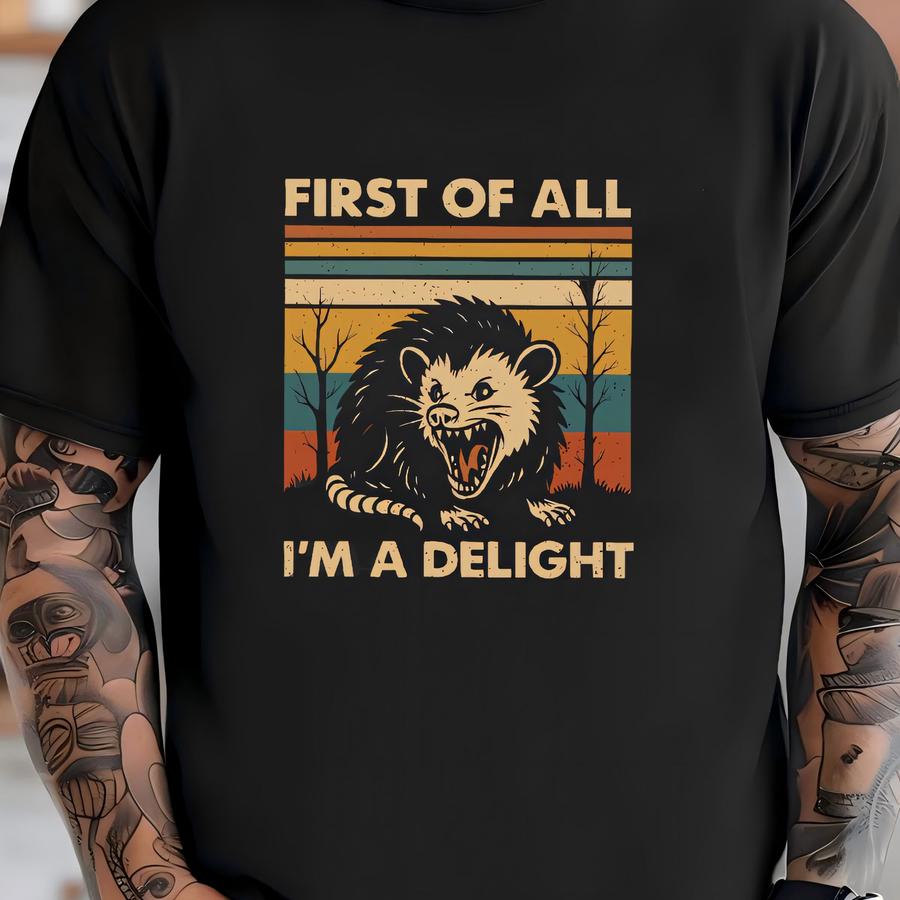 First Of All I Am A Delight, Funny Humor, Gift For Mom, Women, Opossum, Anxiety, Quote, Girl Summer, Meme, , Sarcastic T-shirt