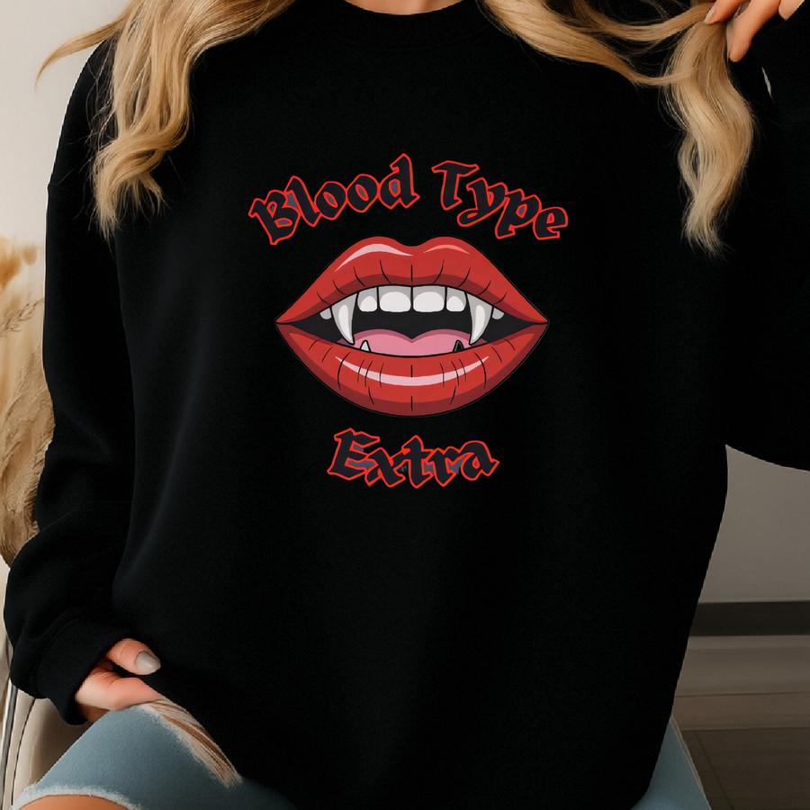 Blood Type Extra Unique Graphic Halloween Party Tee For Fall Night Out Party Or Birthday Gift Sweatshirt
