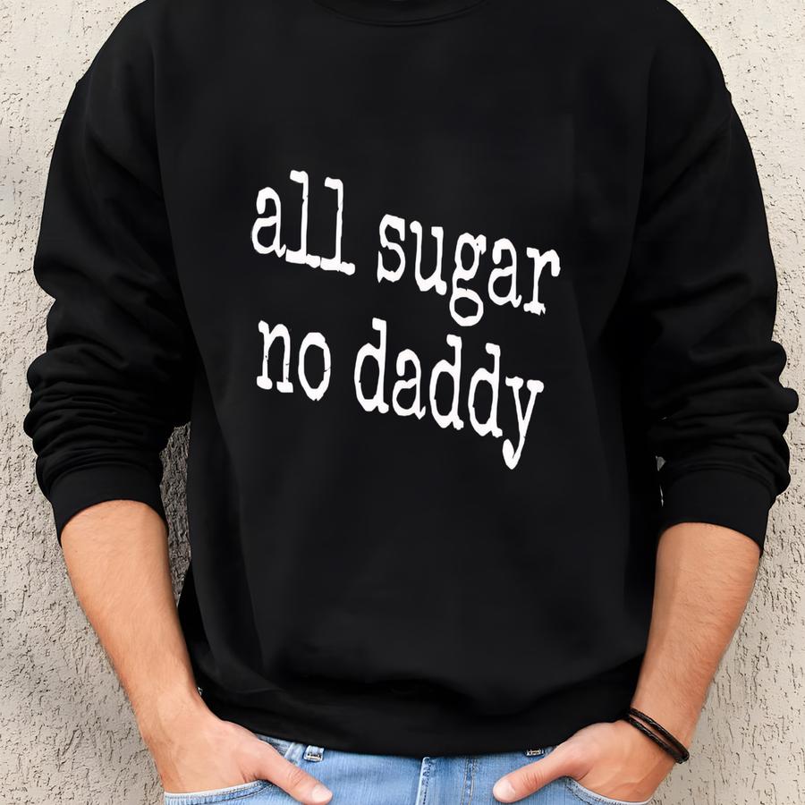 ® All Sugar No Daddy T-shirt, Funny Independence Women's Tee, Sassy Gift, Girl Power Graphic Tee Sweatshirt