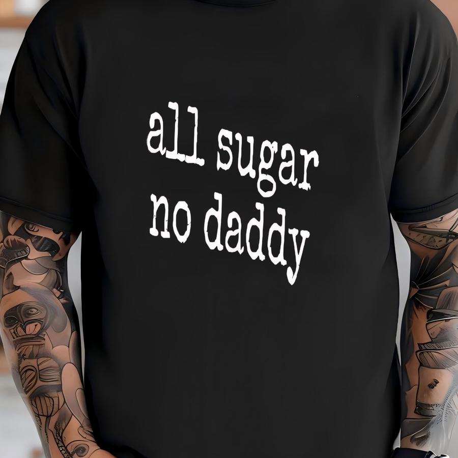 ® All Sugar No Daddy Hoodie, Funny Independence Women's Tee, Sassy Gift, Girl Power Graphic Tee T-shirt