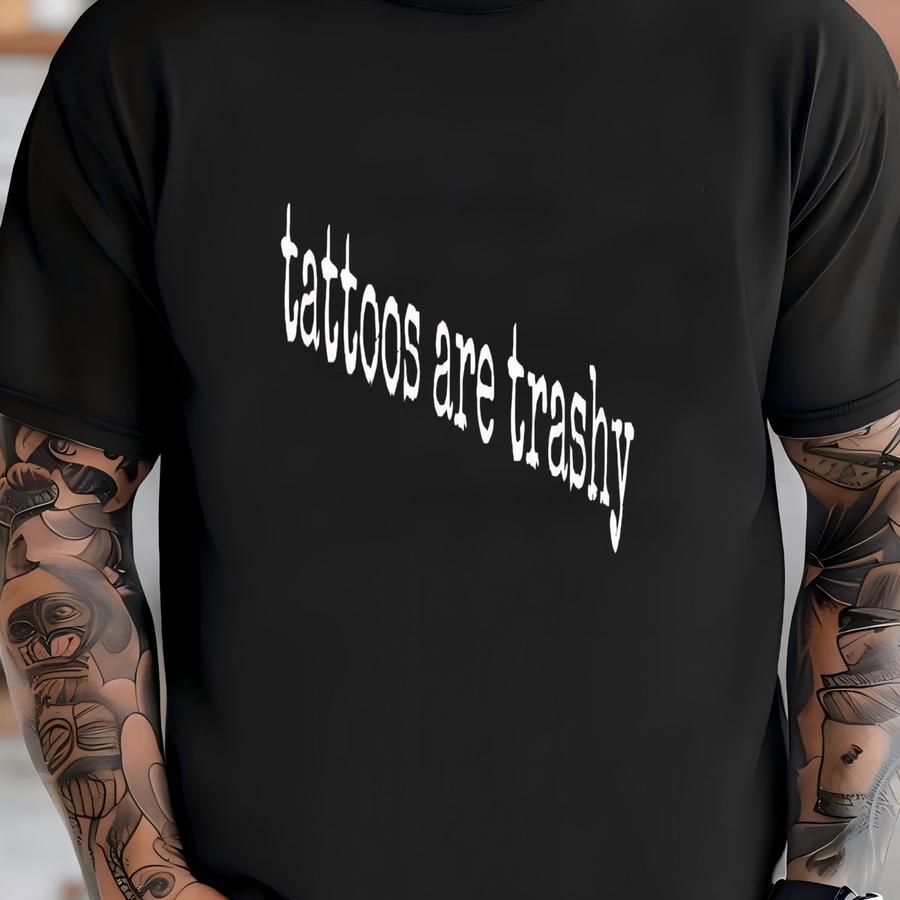 ® Tattoos Are Trashy Hoodie, Sarcastic Ink Women's Tee, Tattoo Humor Gift, Body Art Graphic Tee, Art Hater Tee T-shirt