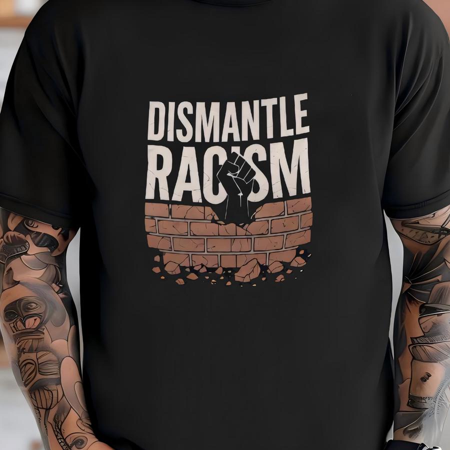 Dismantle Racism Shirt | Anti Racism Activism Hoodie | Equality Justice Protest Tee | Unisex Graphic Top T-shirt