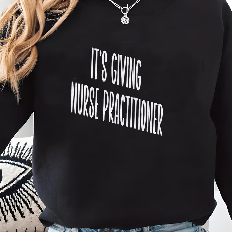 ® It's Giving Nurse Praconer Shirt, Np Nurse Tshirt, Nurse Life Top, Hospital Shift Tee, Nurse Week Gift, Scrub Life Gear Sweatshirt