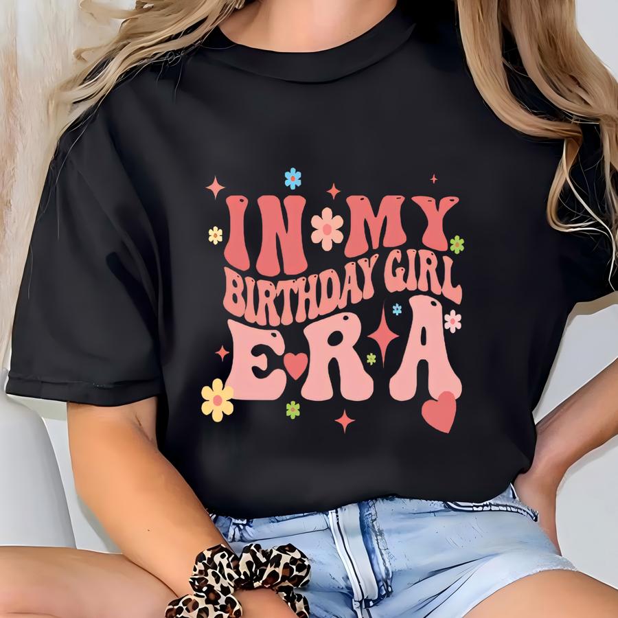 Custom In My Birthday Girl Era Hoodie, Custom Birthday Shirt, Birthday Party Shirt, Custom Shirt For Birthday T-shirt