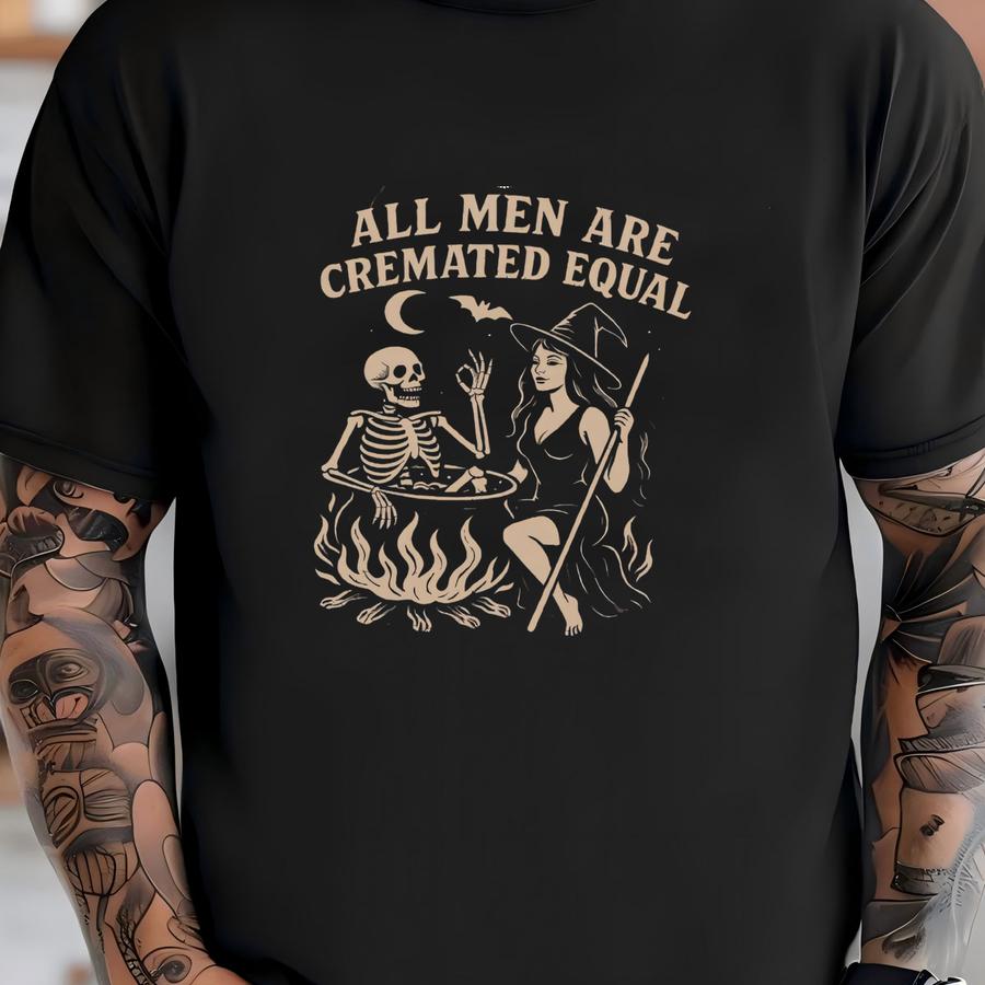 All Men Are Cremated Equal Shirt, Witchy Halloween Tee, Funny Shirt, Dark Humor Top, Graphic Tee, Clothing T-shirt