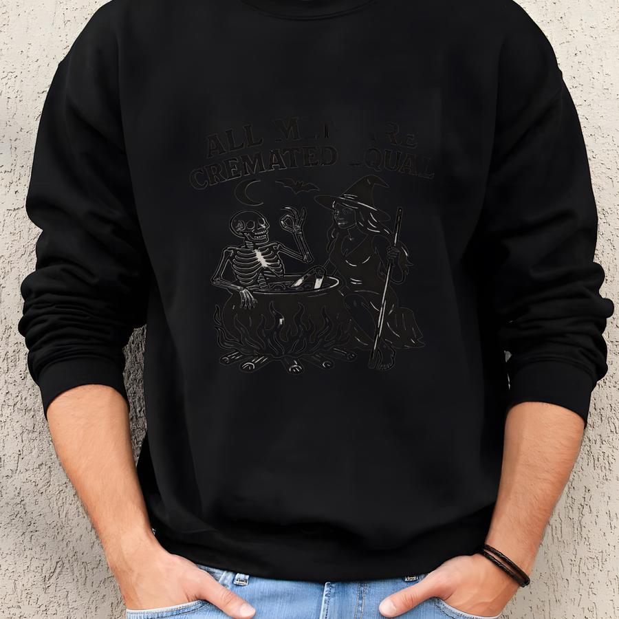 All Men Are Cremated Equal Shirt, Witchy Halloween Tee, Funny Shirt, Dark Humor Top, Graphic Tee, Clothing Sweatshirt
