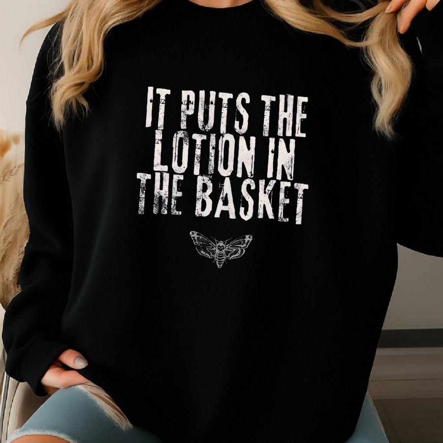 It Puts The Lotion In The Basket Shirt: Funny Horror Movie Tee Sweatshirt It Puts The Lotion In The Basket Shirt: Funny Horror Movie Tee Sweatshirt