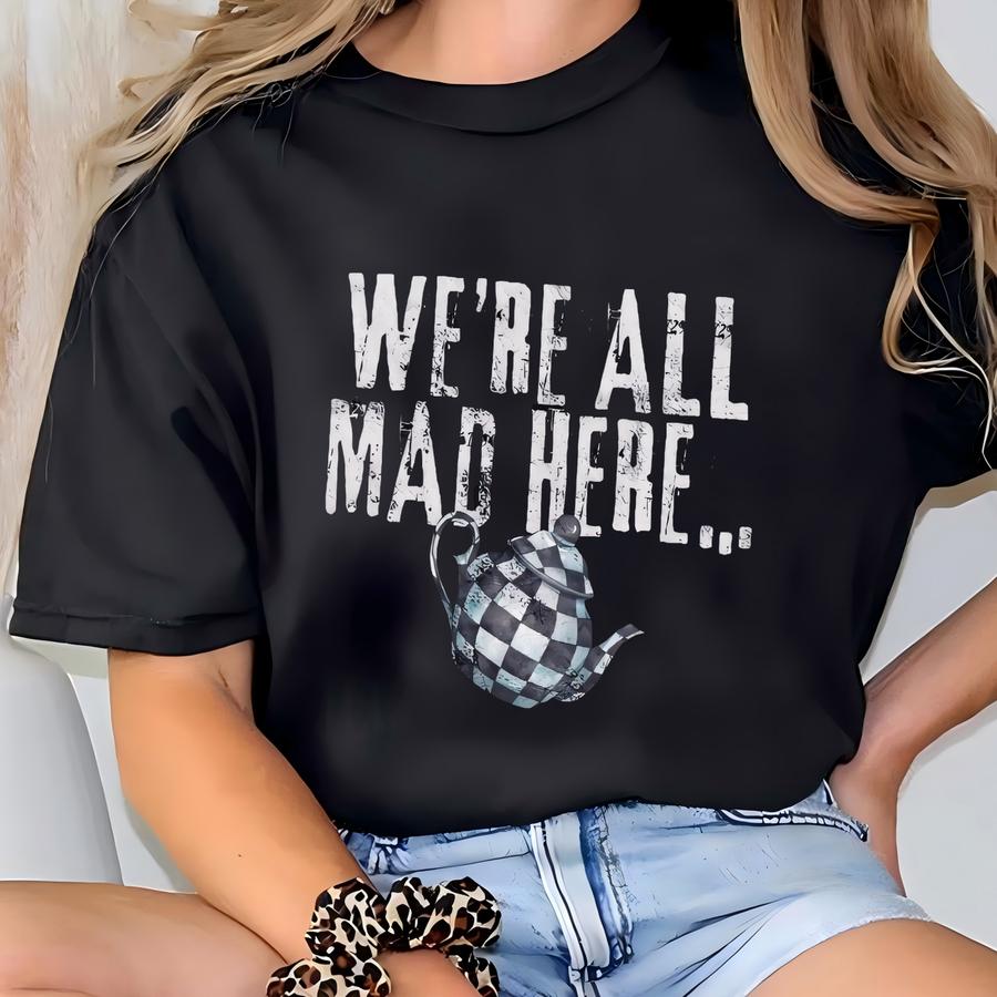 We're All Mad Here Hoodie: Funny Halloween Wonderland Tee T-shirt