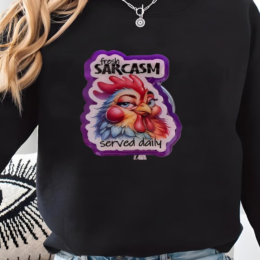 Fresh Sarcasm Served Daily / Chicken Badge Reel Sweatshirt
