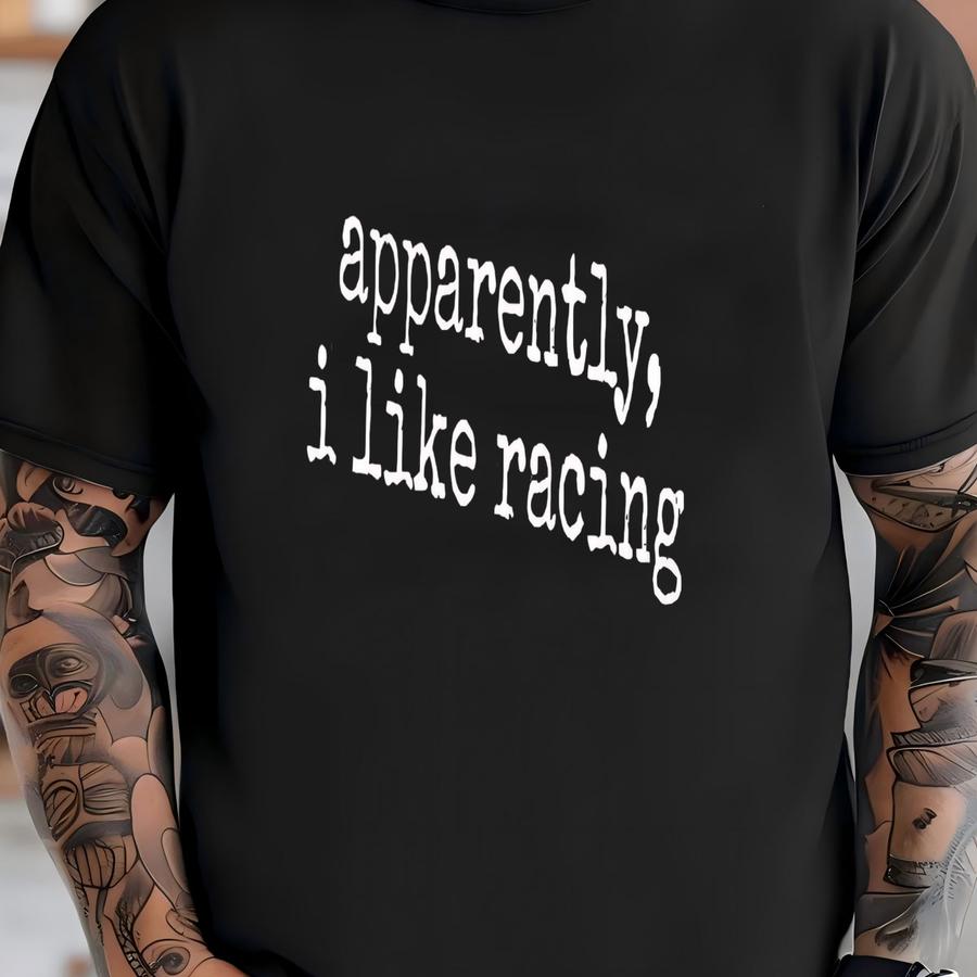 ® Apparently I Like Racing Hoodie, Funny Motorsports Tee, Racing Fan Graphic Shirt, Car Lover Speed Gift Top T-shirt