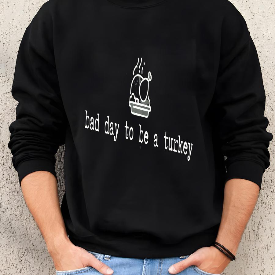 Funny Thanksgiving ® Shirt, Bad Day To Be A Turkey Shirt, Gobble Gobble Tee, Fall Unisex Shirt, Thanksgiving Turkey Shirt Sweatshirt