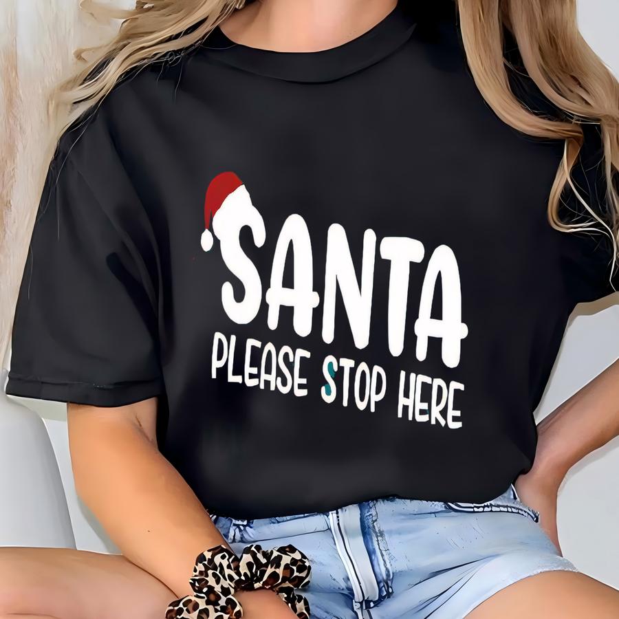Santa Please Stop Here Shirt, Women's Christmas Shirt, Funny Christmas Shirt, Xmas Shirt, Christmas Family Shirt, Christmas Matching Shirt T-shirt