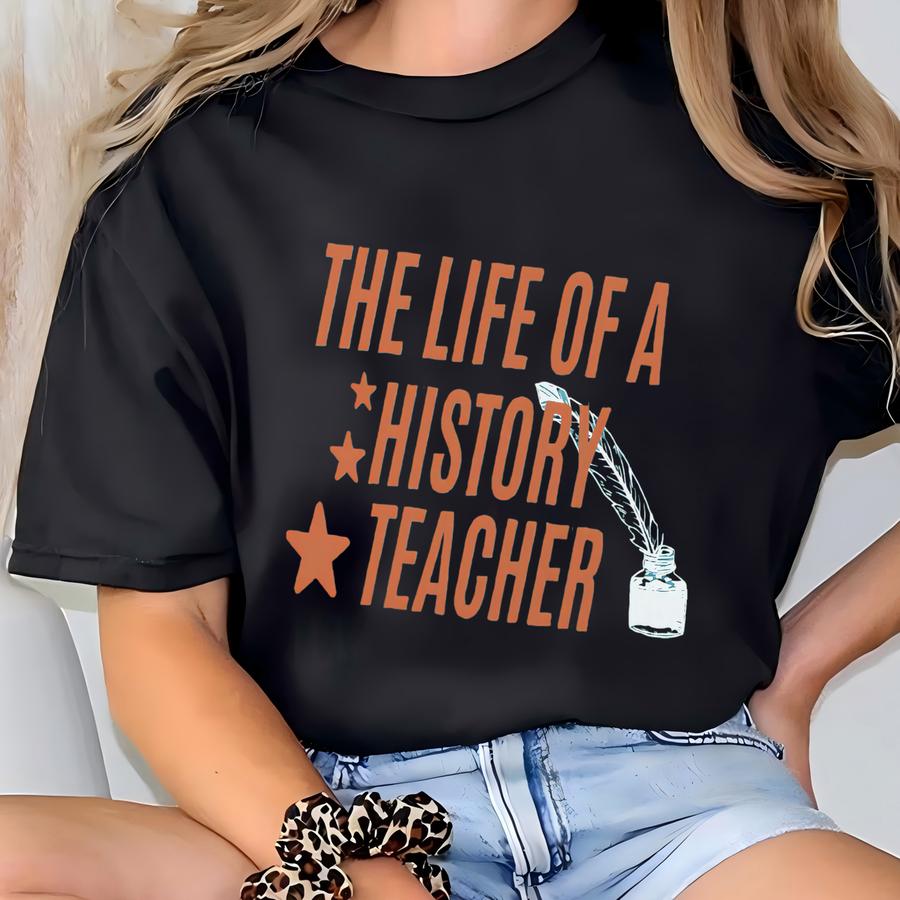 ® History Teacher Shirt, The Life Of A Teacher Graphic Tee In Vintage Shirt, Funny Social Studies Back To School Top T-shirt