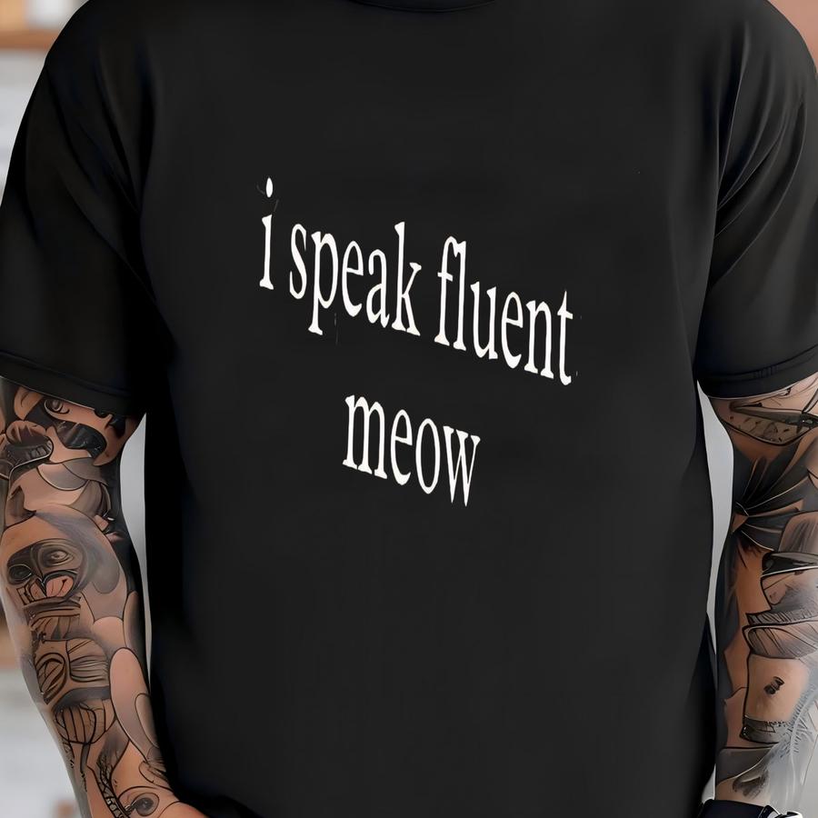 ® Funny Cat Lover Shirt, I Speak Fluent Meow Shirt, Cat Mom Shirt, Cat Dad Shirt, Animal Lover Shirt, Sarcastic Cat Shirt T-shirt