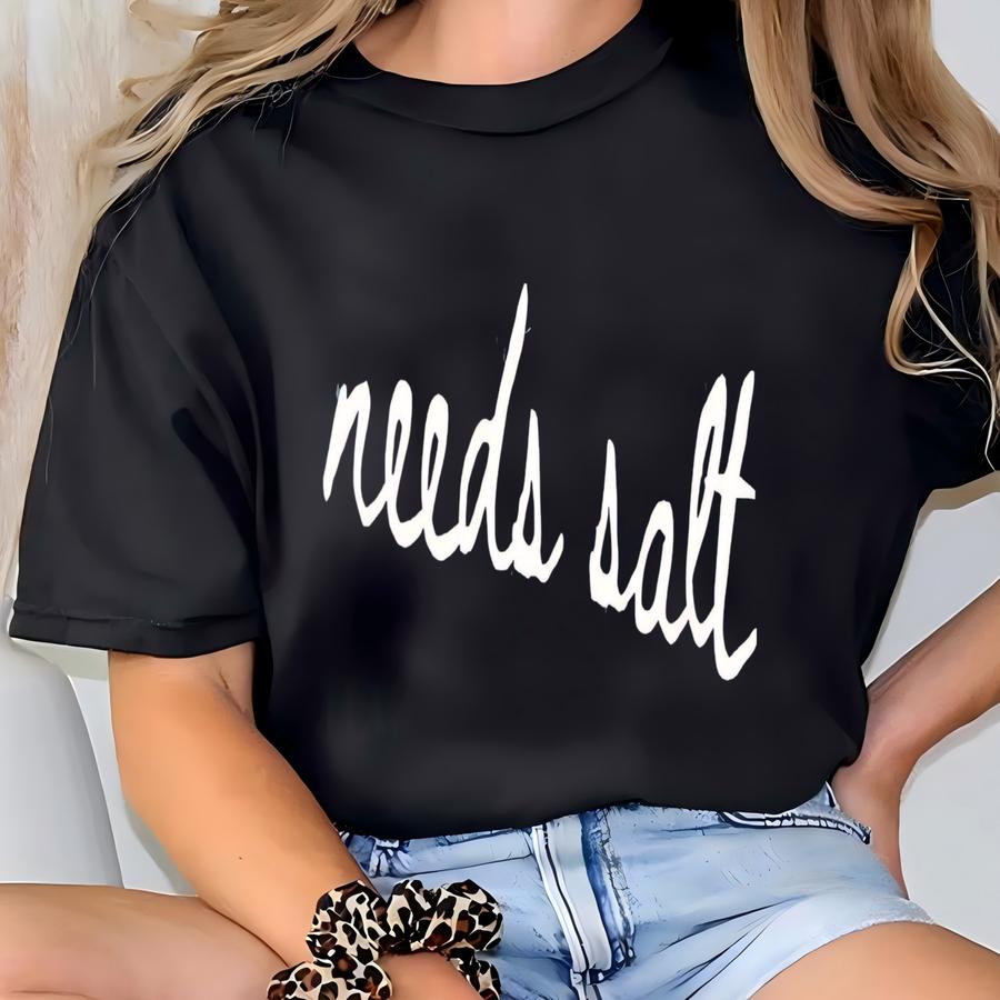 ® Needs Salt Shirt Funny Foodie Shirt Chef Shirt Funny Humor Shirt Viral Meme Shirt Shirt For Women, Gift For Her T-shirt