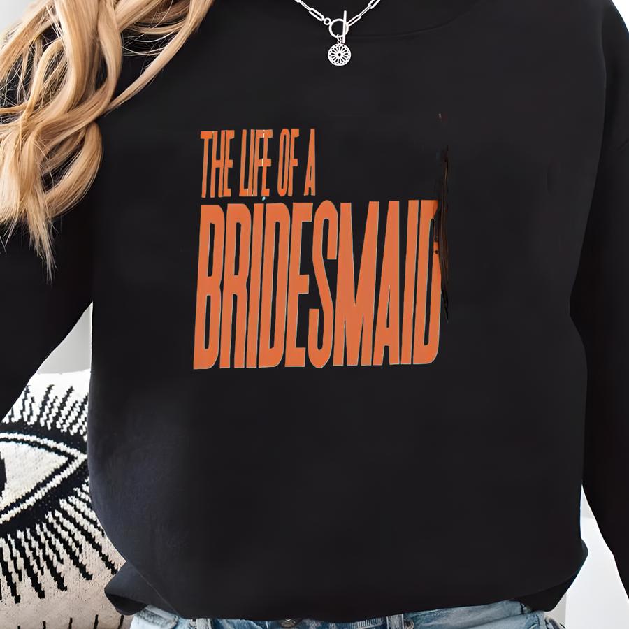 The Life Of A Bridesmaid Crewneck Bach Sweatshirt Bridesmaid Proposal Bachelorette Gift From Bride Bride Sweatshirt