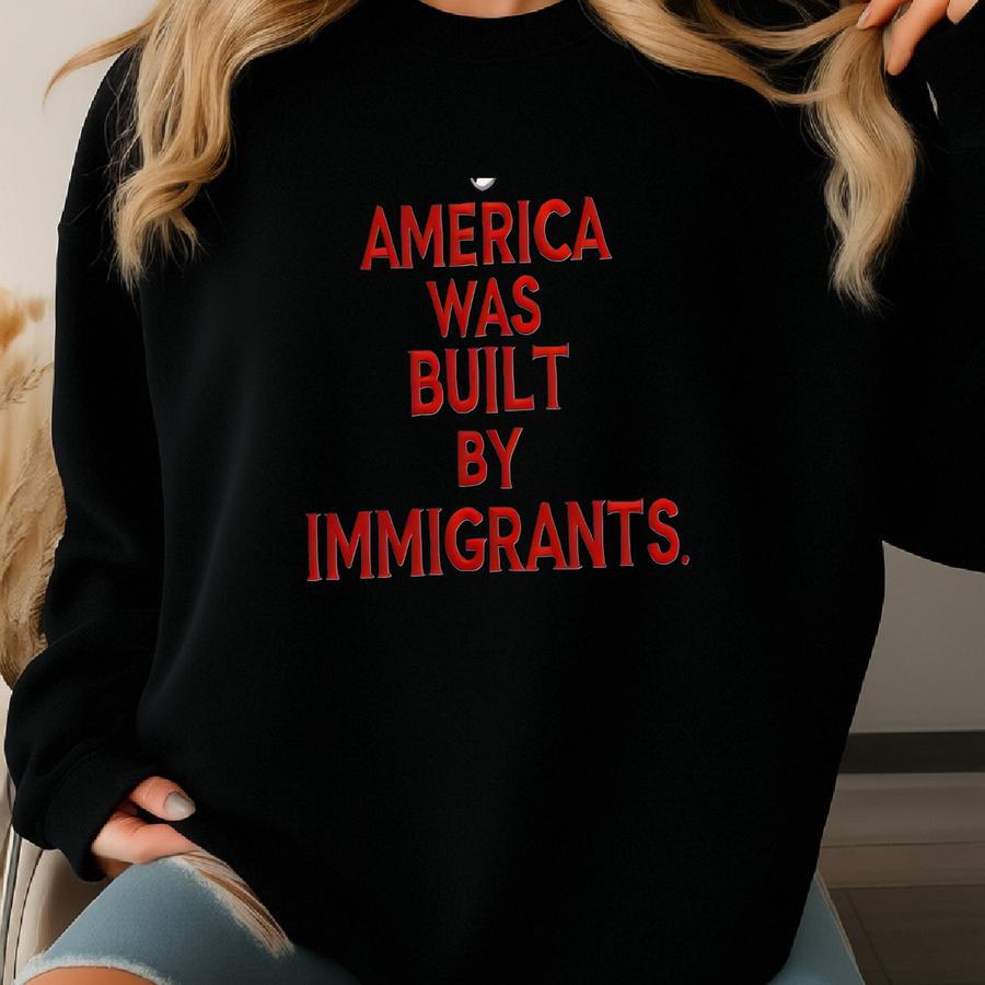 America Was Built By S Sweatshirt: Political Statement Crewneck Sweatshirt
