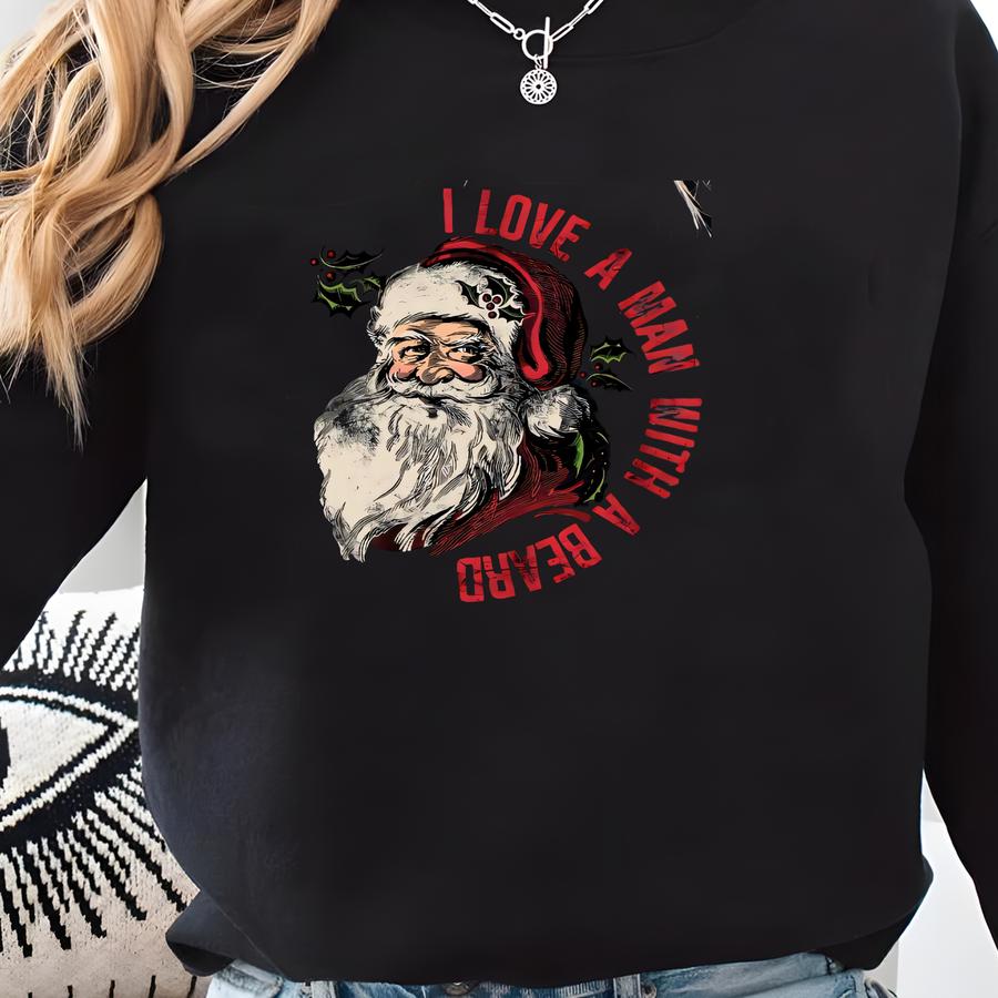 I Love A Man With A Beard Santa Christmas Shirt, Funny Santa Beard Shirt, Cute Christmas For Women, Graphic Christmas Tee, Santa Xmas Shirt Sweatshirt