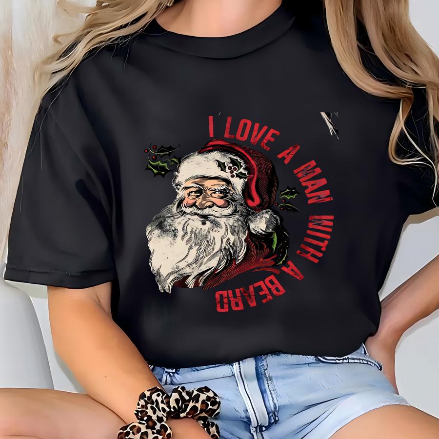 I Love A Man With A Beard Santa Christmas Shirt, Funny Santa Beard Shirt, Cute Christmas For Women, Graphic Christmas Tee, Santa Xmas Shirt T-shirt