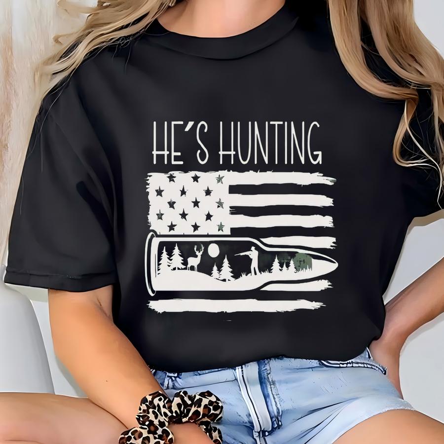 ® He’s Hunting Shirt, Hunting Shirt For Men, Patriotic Hunter Tee, Deer Hunting Gift, Outdoorsman Shirt, Rustic Hunting Tee T-shirt