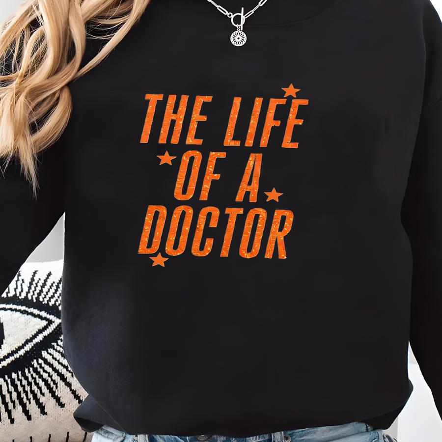 Sweatshirt, The Life Of A Doctor, Doctor Sweatshirt, Gift For Doctor, Funny Doctor Shirt, Graduation Gift, Doctor Gift Sweatshirt