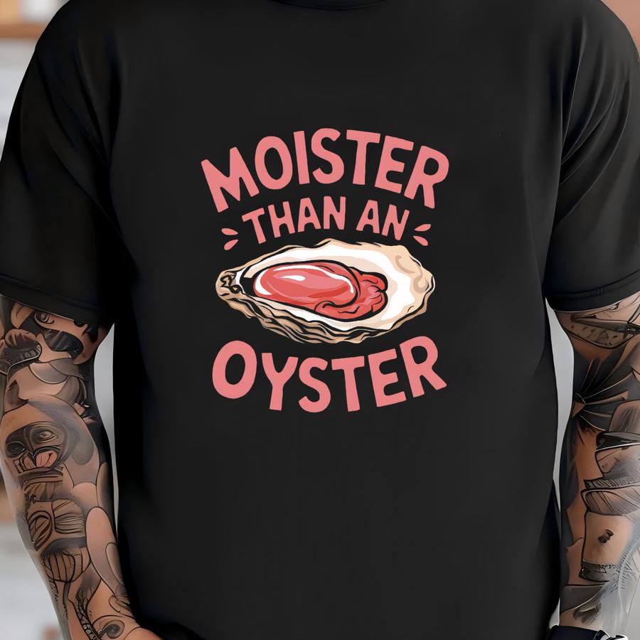 ® Moister Than An Oyster Shirt, Funny Gift For Her, Retro Funny Graphic Tee, Unique Humor Hoodie, Girls Cool Gift Idea T-shirt