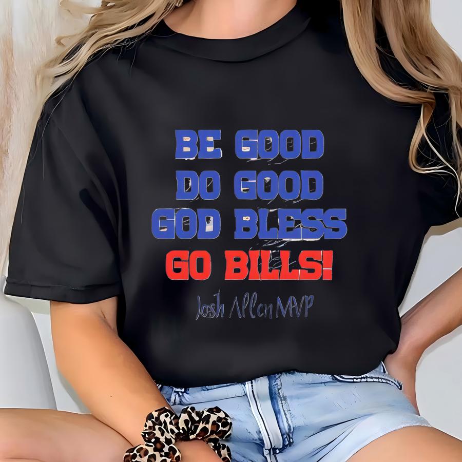 Be Good Do Good God Bless Go Bills,  Mvp 2024 T-shirt