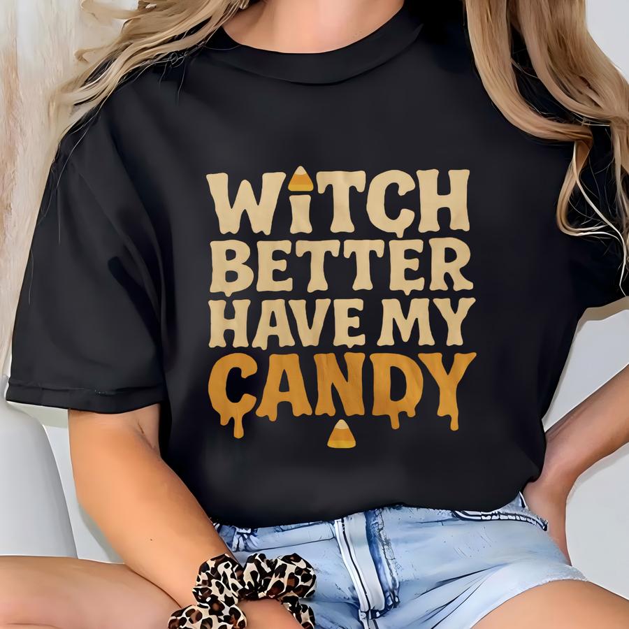 Witch Better Have My Candy Shirt | Funny Halloween Graphic Tee | Adult And Youth Sizes T-shirt