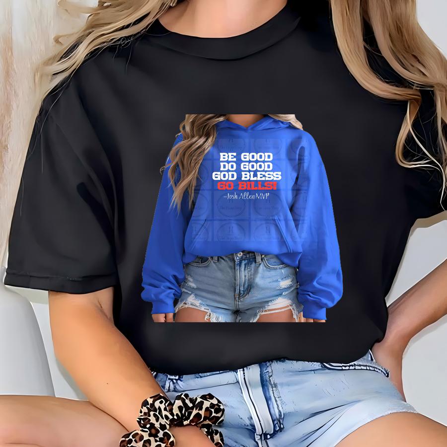 Be Good Do Good God Bless Go Bills, Mvp Motivation Hoodie,sweatshirt, Cozy Apparel, Sports Motivation, Buffalo Football T-shirt