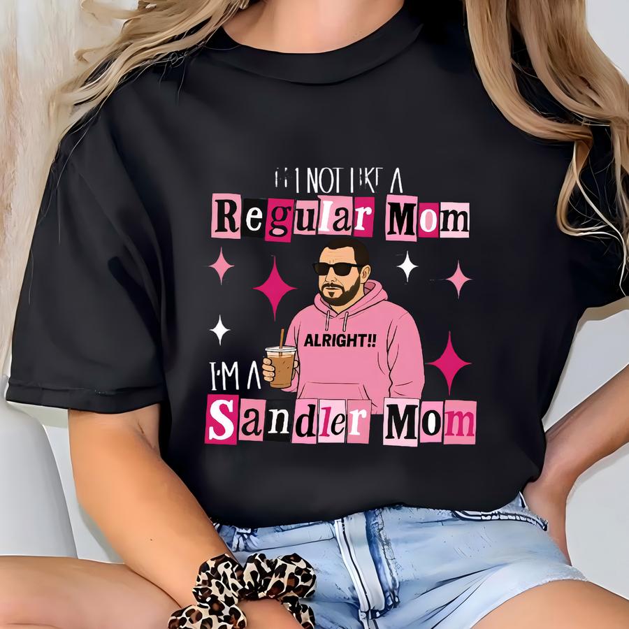 Funny I'm Not A Regular Mom I'm A Sandler Mom Shirt, Adam Sandler Funny Shirt, Adam Sandler Fan Gift, Gift For Mom, Actors Tshirt T-shirt