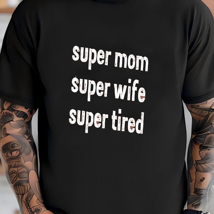 ® Super Mom Shirt, Super Wife Shirt, Super Tired Shirt, Shirts For Mom, Mother's Day Gift, Funny Mom Shirt, Gifts For Moms T-shirt