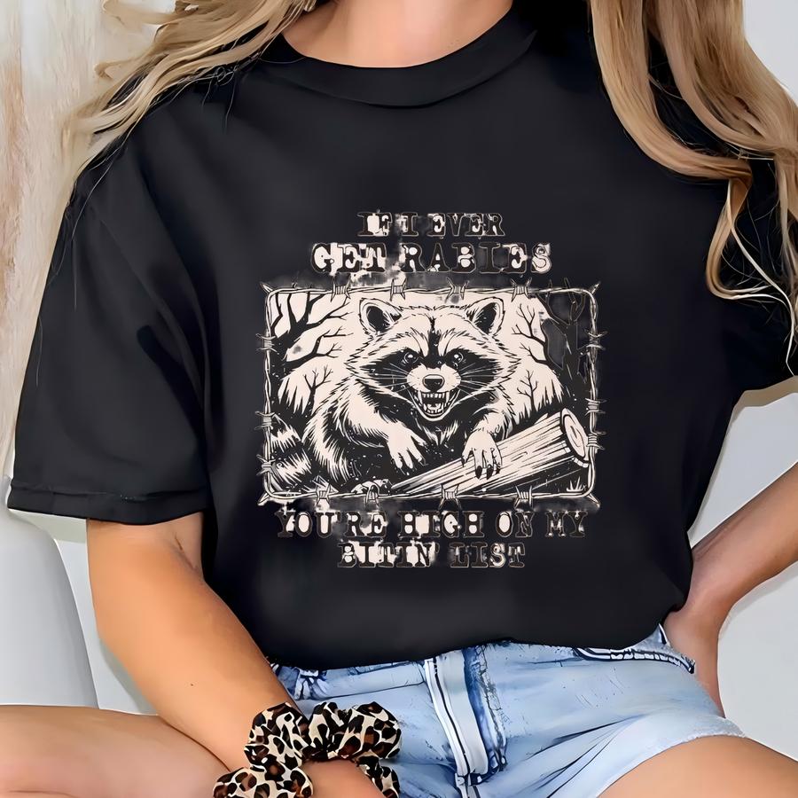 Funny Raccoon Graphic Shirt If I Ever Get Rabies Youre High On My Bitin List Animal Humor Tee Cute Woodland Creature Gift T-shirt