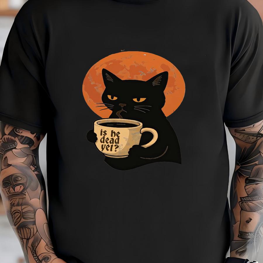 Funny Black Cat Coffee Is He Dead Yet Political Shirt, , Fdt, Resist, Sarcastic, Anti, Fight Fascism, Politics 8647 Sarcastic T-shirt