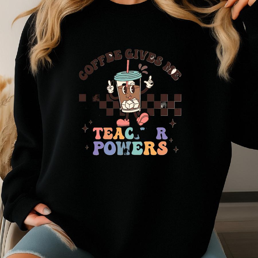 Coffee Gives Me Teacher Powers Shirt, Coffee Teacher Shirt, Teacher Appreciation Gift, Teacher School, Teachers Day Tshirt Sweatshirt