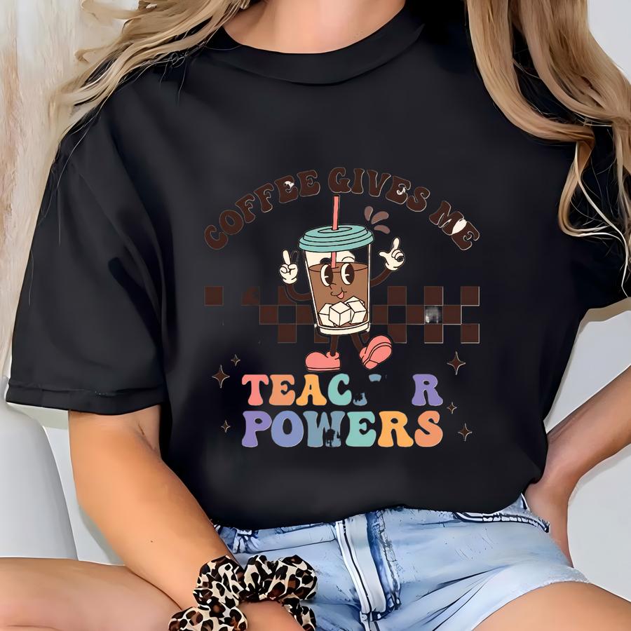Coffee Gives Me Teacher Powers Shirt, Coffee Teacher Shirt, Teacher Appreciation Gift, Teacher School, Teachers Day Tshirt T-shirt